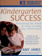 Kindergarten Success Everything You Need To Know To Help Your Child Learn None James