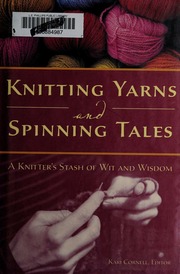 Knitting Yarns And Spinning Tales A Knitters Stash Of Wit And Wisdom Cornell