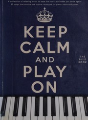 Keep Calm And Play On The Blue Book A Collection Of Relaxing Music To Ease The Stress And Make You Smile Again 27 Songs That Soothe And Inspire Arranged For Piano Voice And Guitar Unknown