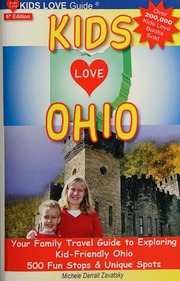 Kids Love Ohio Your Family Travel Guide To Exploring Kidfriendly Ohio 500 Fun Spots And Unique Stops Sixth Edition Zavatsky