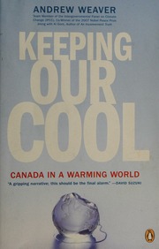 Keeping Our Cool Canada In A Warming World Weaver Andrew 1961