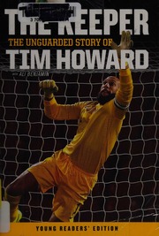 The Keeper The Unguarded Story Of Tim Howard Howard Tim 1979 Author