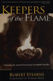 Keepers Of The Flame Unlocking The Ancient Secret Of An Acceptable Sacrifice Stearns