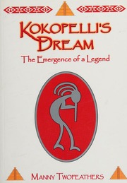 Kokopellis Dream The Emergence Of A Legend Twofeathers Manny