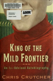 King Of The Mild Frontier An Illadvised Autobiography 1st Ed Crutcher