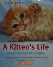 A Kittens Life How Kittens Develop And Learn During Their First Six Months With Experiences And Adventures From The Lives Of Five Kittens Wegler