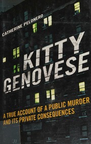 Kitty Genovese A True Account Of A Public Murder And Its Private Consequences Pelonero