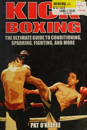Kick Boxing The Ultimate Guide To Conditioning Sparring Fighting And More Okeeffe