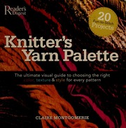 Knitters Yarn Palette The Ultimate Visual Guide For Choosing The Right Color Texture And Style For Every Pattern Montgomerie