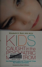 Kids Caught In The Psychiatric Maelstrom How Pathological Labels And Therapeutic Drugs Hurt Children And Families Root