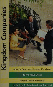Kingdom Companies How 24 Executives Around The Globe Serve Jesus Christ Through Their Businesses Knoblauch