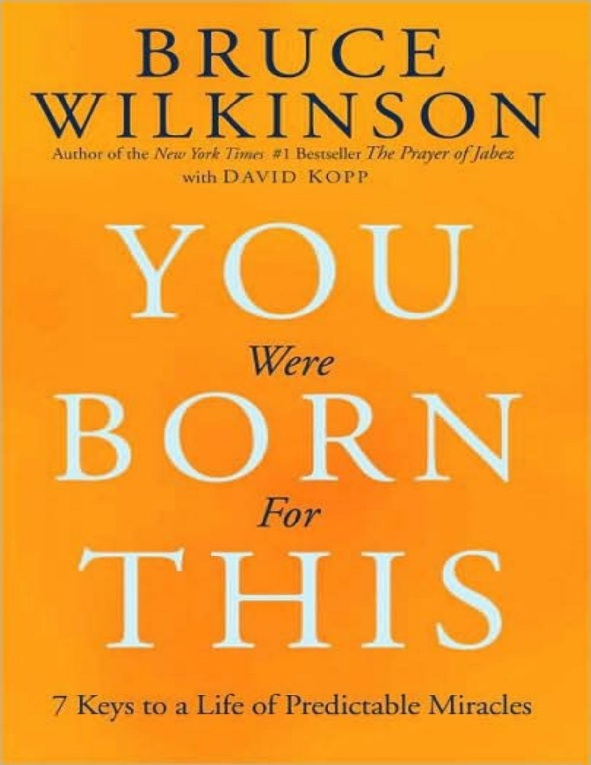 You Were Born For This Seven Keys To A Life Of Predictable Miracles Bruce Wilkinson David Kopp
