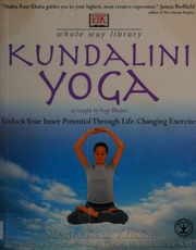 Kundalini Yoga As Taught By Yogi Bhajan Unlock Your Inner Potential Through Lifechanging Exercise Khalsa