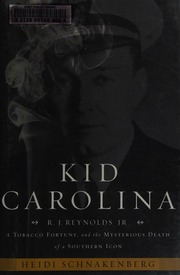 Kid Carolina Rj Reynolds Jr A Tobacco Fortune And The Mysterious Death Of A Southern Icon 1st Ed Schnakenberg
