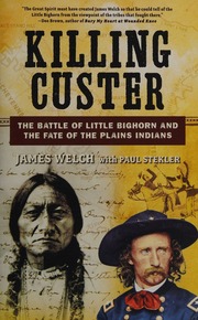 Killing Custer The Battle Of The Little Bighorn And The Fate Of The Plains Indians Welch