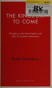The Kingdom To Come Thoughts On The Union Before And After The Scottish Referendum Hennessy