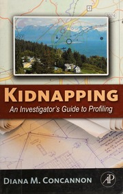 Kidnapping An Investigators Guide To Profiling Concannon Diana M