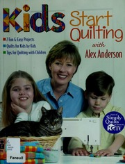 Kids Start Quilting With Alex Anderson 7 Fun Easy Projects Quilts For Kids By Kids Tips For Quilting With Children Anderson