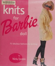 Knits For Barbie Doll 75 Fabulous Fashions For Knitting Epstein