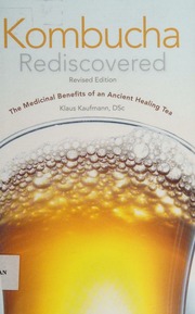 Kombucha Rediscovered The Medicinal Benefits Of An Ancient Healing Tea Revised Edition Kaufmann