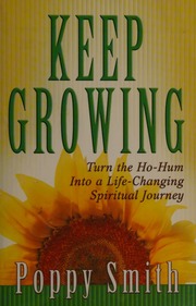 Keep Growing Turn The Hohum Into A Lifechanging Spiritual Journey Smith