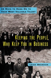 Keeping The People Who Keep You In Business Electronic Resource 24 Ways To Hang On To Your Most Valuable Talent 1st Edition Branham