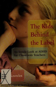 The Kids Behind The Label An Inside Look At Adhd For Classroom Teachers Knowles