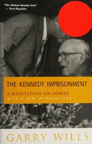 The Kennedy Imprisonment A Meditation On Power 1st Mariner Books Ed Wills