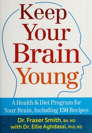 Keep Your Brain Young A Health Diet Program For Your Brain Including 150 Recipes Smith