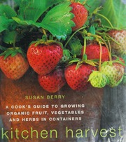 Kitchen Harvest Growing Organic Fruit Vegetables And Herbs In Containers Berry