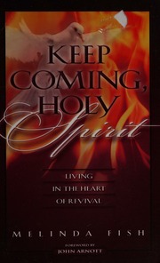 Keep Coming Holy Spirit Living In The Heart Of Revival Fish