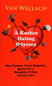 A Kosher Dating Odyssey One Former Texas Baptists Quest For A Naughty Nice Jewish Girl Wallach