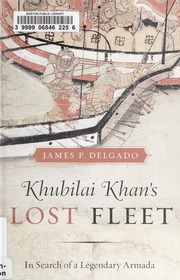 Khubilai Khans Lost Fleet James P Delgado
