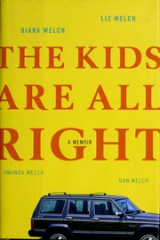The Kids Are All Right A Memoir 1st Ed Welch Diana Welch Liz