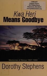 Kwa Heri Means Goodbye Memories Of Kenya 19571959 Stephens