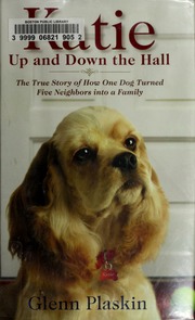 Katie Up And Down The Hall The True Story Of How One Dog Turned Five Neighbors Into A Family 1st Ed Plaskin