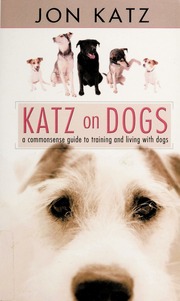 Katz On Dogs A Commonsense Guide To Training And Living With Dogs Largeprint Edition Katz