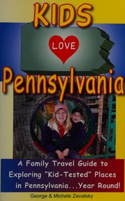 Kids Love Pennsylvania A Family Travel Guide To Exploring Kidtested Places In Pennsylvania Year Round 3 Edition Zavatsky