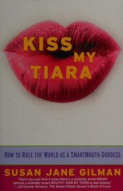 Kiss My Tiara How To Rule The World As A Smartmouth Goddess Gilman
