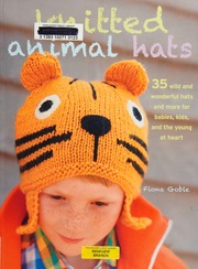 Knitted Animal Hats 35 Wild And Wonderful Hats And More For Babies Kids And Teens Goble