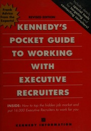 Kennedys Pocket Guide To Working With Executive Recruiters Revised Edition Kennedy Information Firm