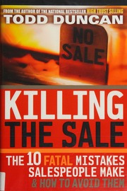 Killing The Sale The 10 Fatal Mistakes Salespeople Make And How To Avoid Them Duncan