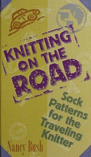 Knitting On The Road Sock Patterns For The Traveling Knitter Spi Edition Bush