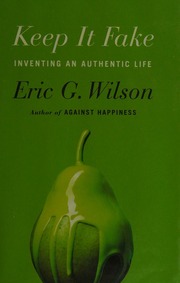 Keep It Fake Inventing An Authentic Life First Edition Wilson