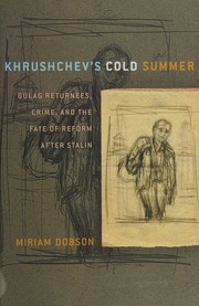 Khrushchevs Cold Summer Gulag Returnees Crime And The Fate Of Reform After Stalin Dobson
