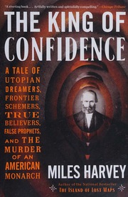 The King Of Confidence A Tale Of Utopian Dreamers Frontier Schemers True Believers False Prophets And The Murder Of An American Monarch Harvey