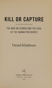 Kill Or Capture The War On Terror And The Soul Of The Obama Presidency Klaidman