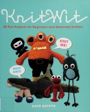Knitwit 20 Fun Projects For Beginners And Seasoned Knitters Boyette