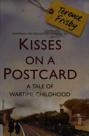 Kisses On A Postcard A Tale Of Wartime Childhood Frisby Terence