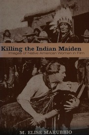Killing The Indian Maiden Images Of Native American Women In Film Marubbio